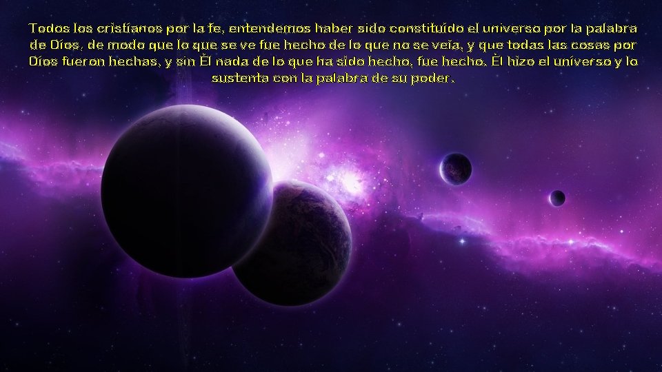 Todos los cristianos por la fe, entendemos haber sido constituido el universo por la