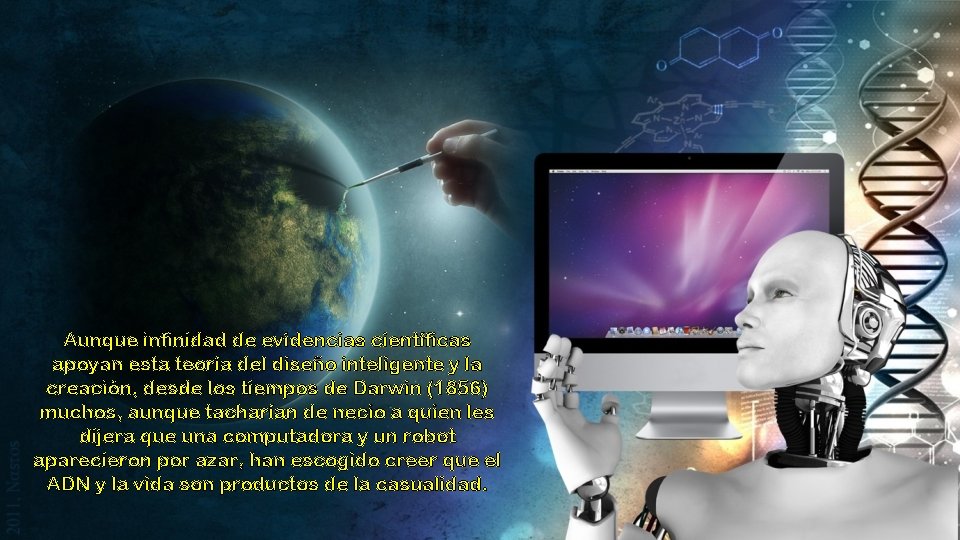 Aunque infinidad de evidencias científicas apoyan esta teoría del diseño inteligente y la creación,