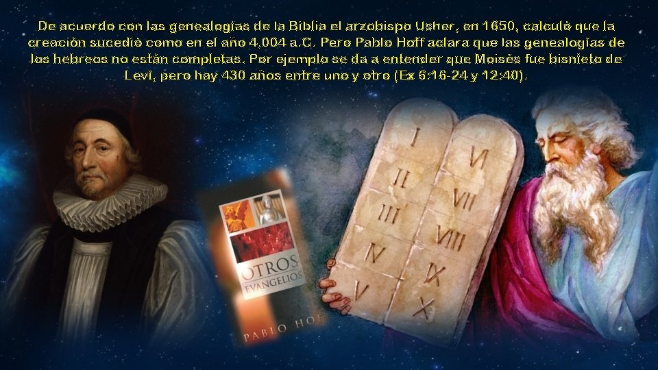 De acuerdo con las genealogías de la Biblia el arzobispo Usher, en 1650, calculó