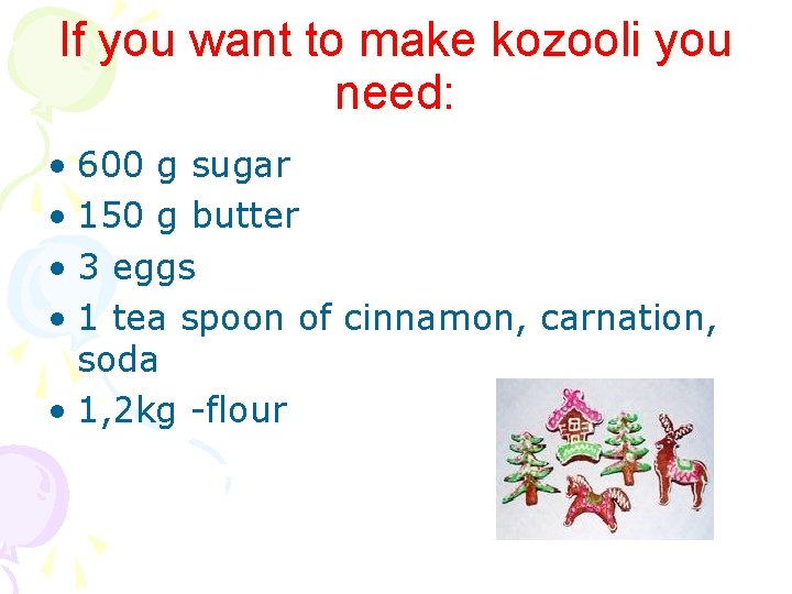 If you want to make kozooli you need: • 600 g sugar • 150