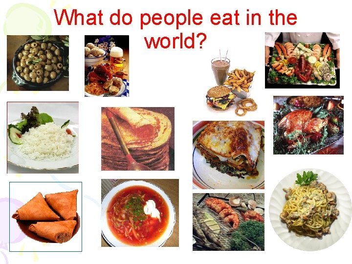 What do people eat in the world? 