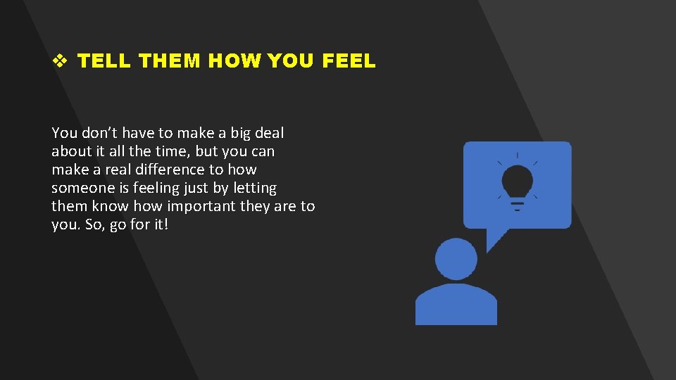 v TELL THEM HOW YOU FEEL You don’t have to make a big deal v TELL THEM HOW YOU FEEL You don’t have to make a big deal
