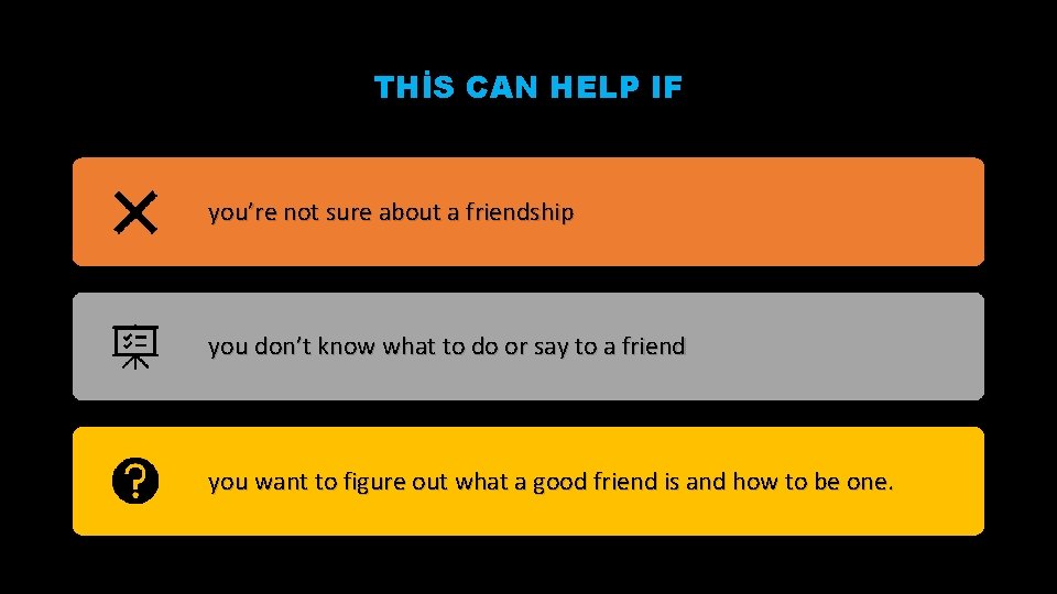THİS CAN HELP IF you’re not sure about a friendship you don’t know what