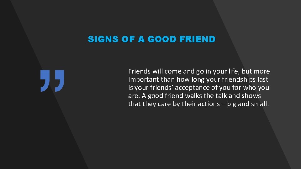 SIGNS OF A GOOD FRIEND Friends will come and go in your life, but