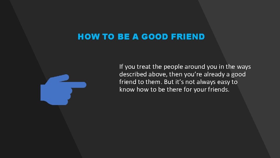 HOW TO BE A GOOD FRIEND If you treat the people around you in