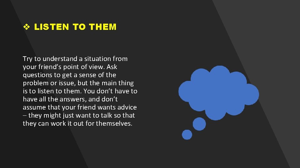 v LISTEN TO THEM Try to understand a situation from your friend’s point of v LISTEN TO THEM Try to understand a situation from your friend’s point of