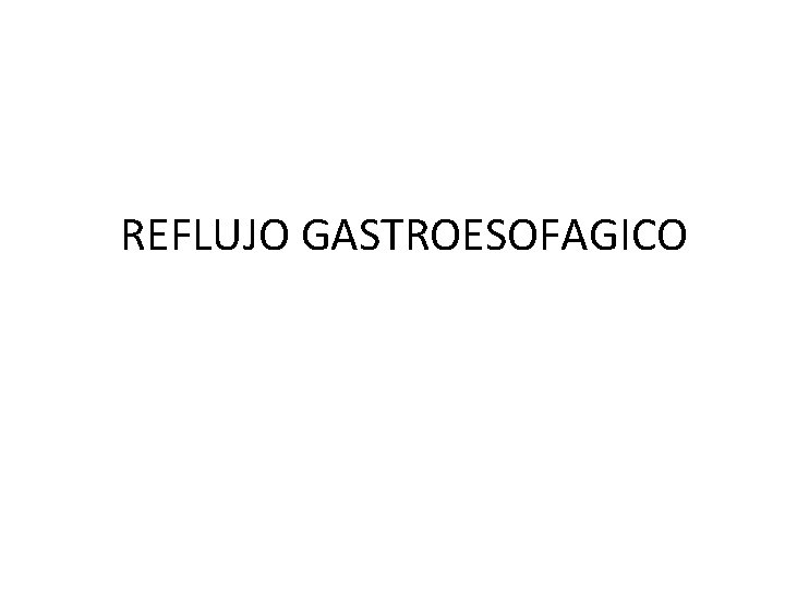 REFLUJO GASTROESOFAGICO 