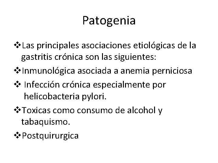 Patogenia v. Las principales asociaciones etiológicas de la gastritis crónica son las siguientes: v.