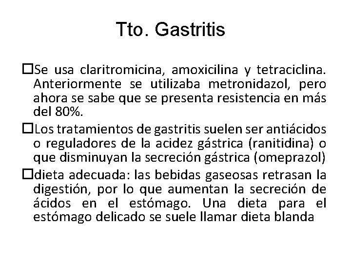 Tto. Gastritis Se usa claritromicina, amoxicilina y tetraciclina. Anteriormente se utilizaba metronidazol, pero ahora