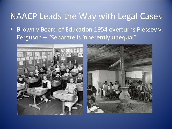 NAACP Leads the Way with Legal Cases • Brown v Board of Education 1954