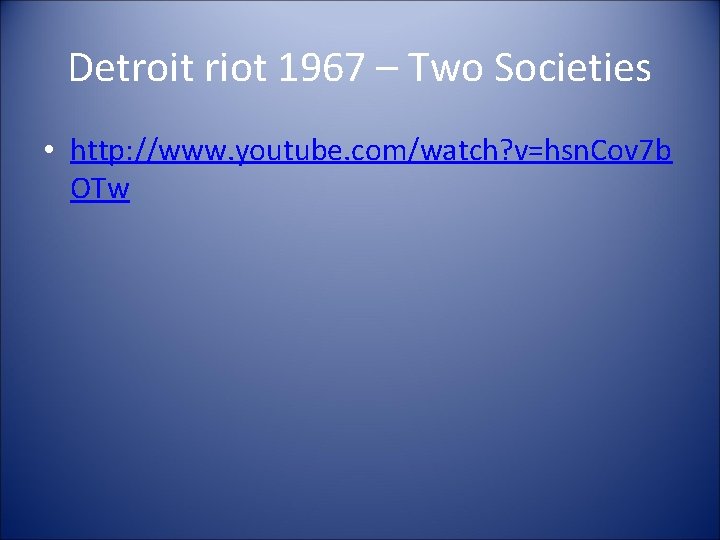 Detroit riot 1967 – Two Societies • http: //www. youtube. com/watch? v=hsn. Cov 7