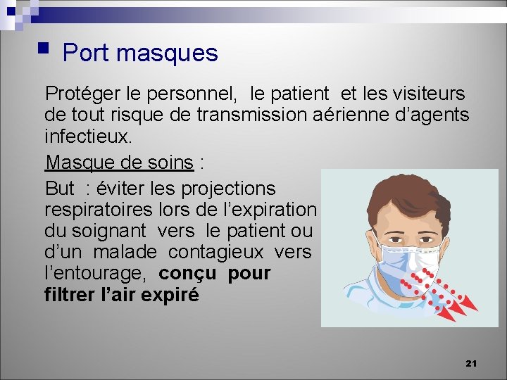 § Port masques Protéger le personnel, le patient et les visiteurs de tout risque