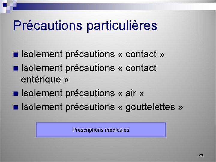 Précautions particulières Isolement précautions « contact » n Isolement précautions « contact entérique »