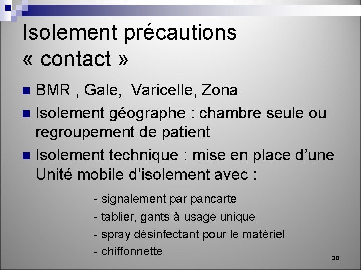 Isolement précautions « contact » BMR , Gale, Varicelle, Zona n Isolement géographe :