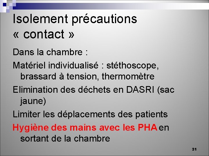 Isolement précautions « contact » Dans la chambre : Matériel individualisé : stéthoscope, brassard