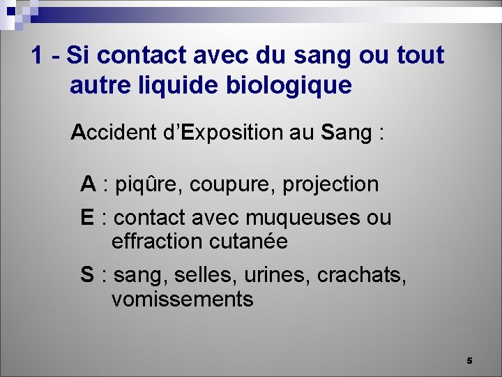 1 - Si contact avec du sang ou tout autre liquide biologique Accident d’Exposition