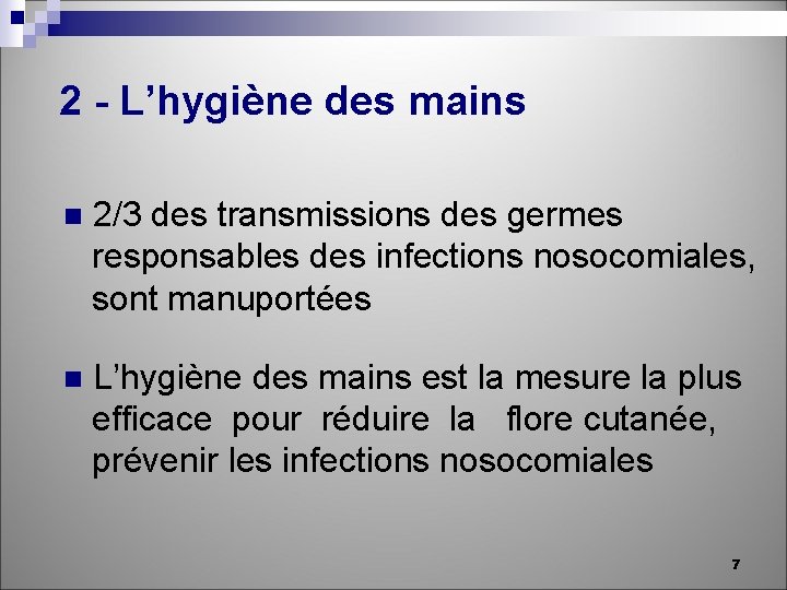 2 - L’hygiène des mains n 2/3 des transmissions des germes responsables des infections