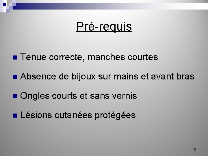 Pré-requis n Tenue correcte, manches courtes n Absence de bijoux sur mains et avant