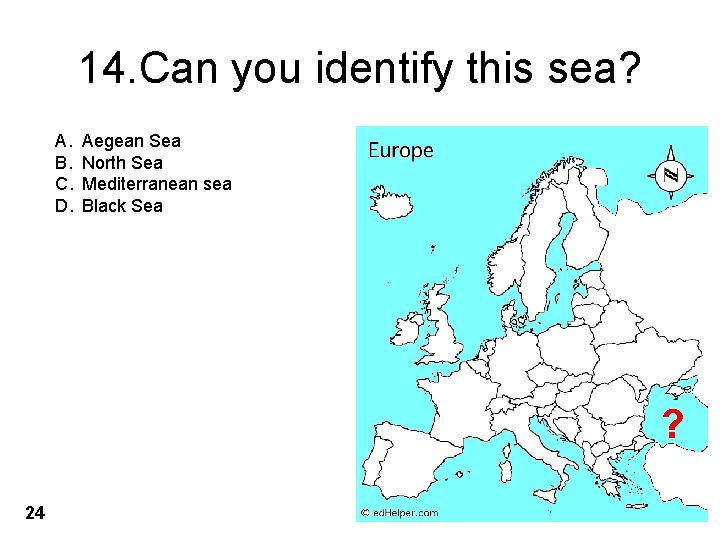 14. Can you identify this sea? A. B. C. D. Aegean Sea North Sea