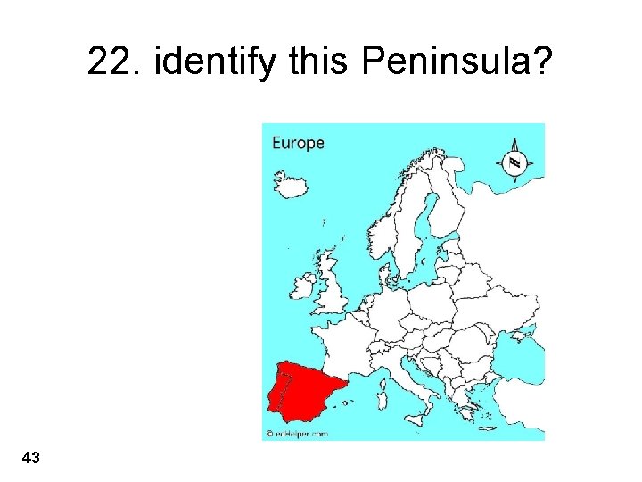 22. identify this Peninsula? 43 