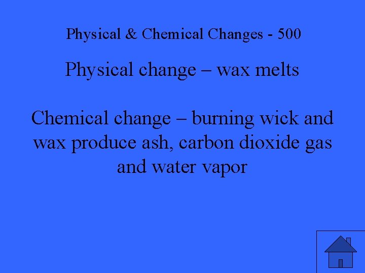 Physical & Chemical Changes - 500 Physical change – wax melts Chemical change –