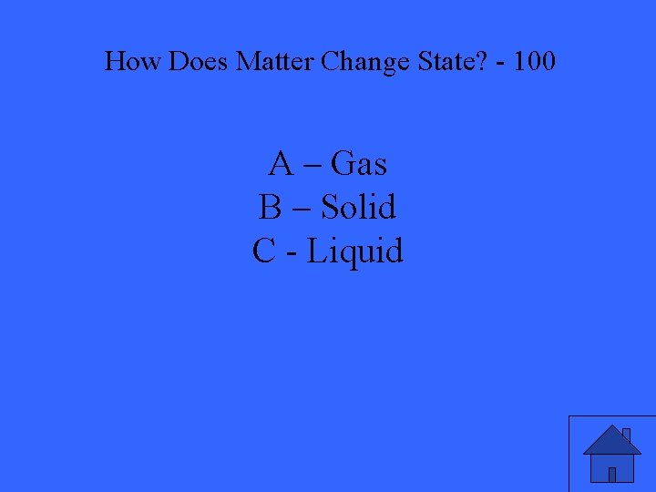 How Does Matter Change State? - 100 A – Gas B – Solid C
