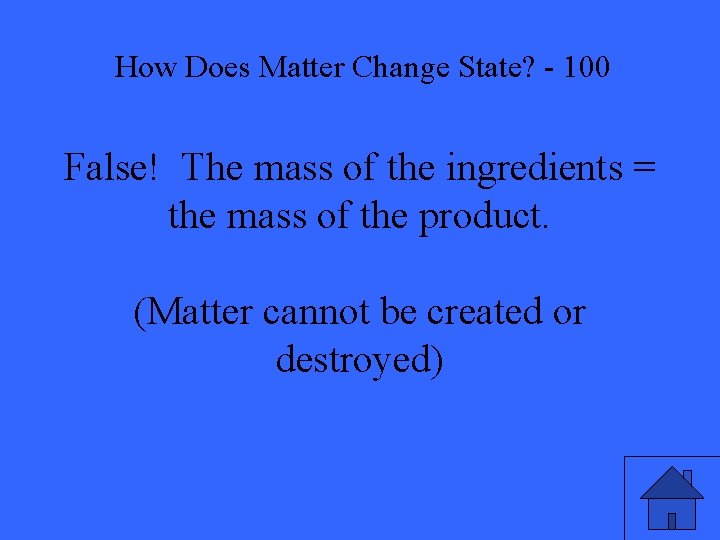 How Does Matter Change State? - 100 False! The mass of the ingredients =