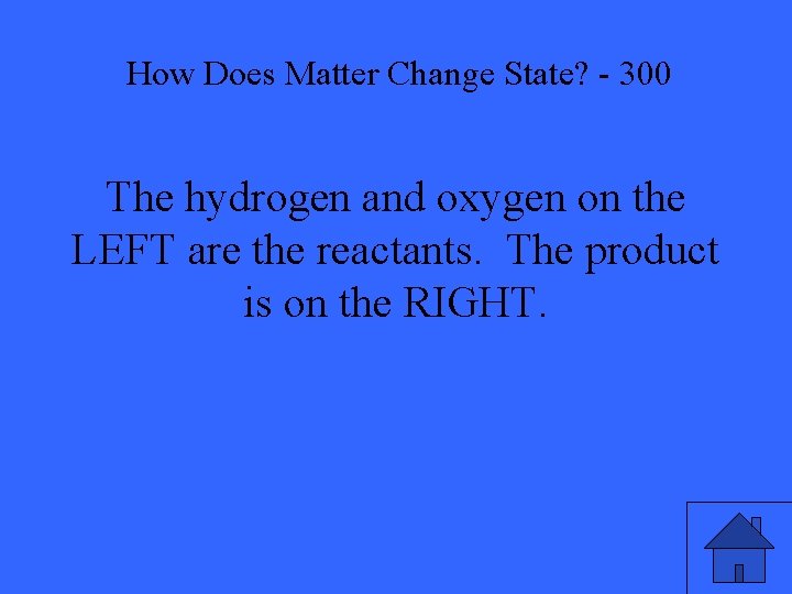 How Does Matter Change State? - 300 The hydrogen and oxygen on the LEFT