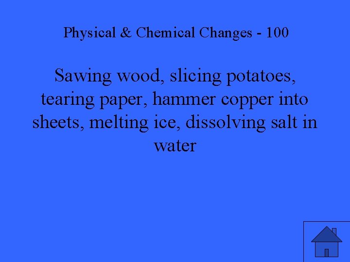 Physical & Chemical Changes - 100 Sawing wood, slicing potatoes, tearing paper, hammer copper
