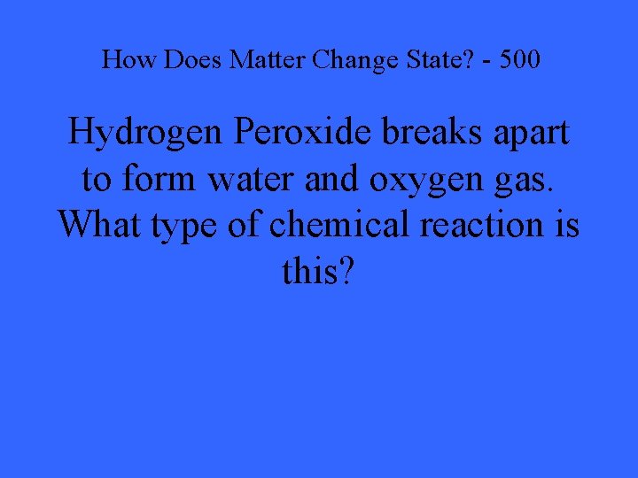 How Does Matter Change State? - 500 Hydrogen Peroxide breaks apart to form water