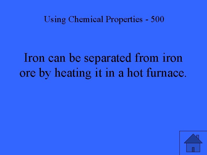 Using Chemical Properties - 500 Iron can be separated from iron ore by heating