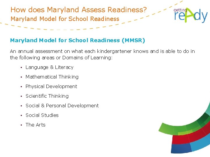 How does Maryland Assess Readiness? Maryland Model for School Readiness (MMSR) An annual assessment