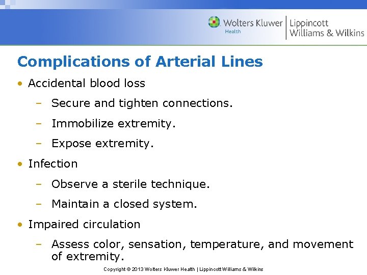 Complications of Arterial Lines • Accidental blood loss – Secure and tighten connections. –