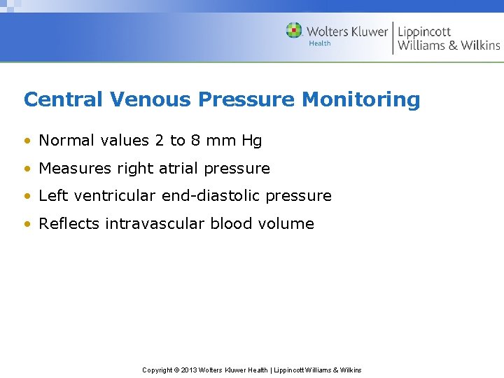 Central Venous Pressure Monitoring • Normal values 2 to 8 mm Hg • Measures