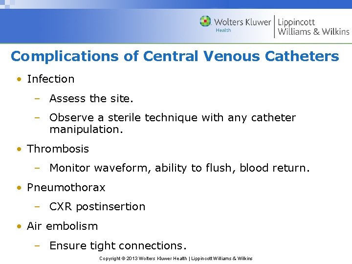 Complications of Central Venous Catheters • Infection – Assess the site. – Observe a