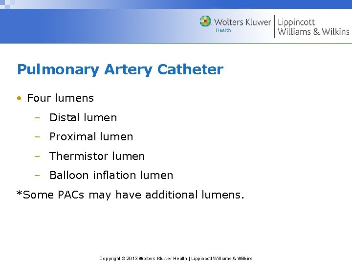 Pulmonary Artery Catheter • Four lumens – Distal lumen – Proximal lumen – Thermistor