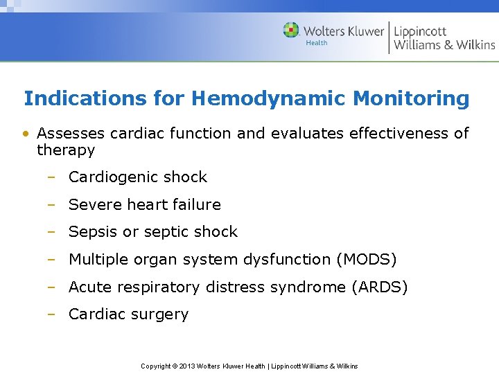 Indications for Hemodynamic Monitoring • Assesses cardiac function and evaluates effectiveness of therapy –