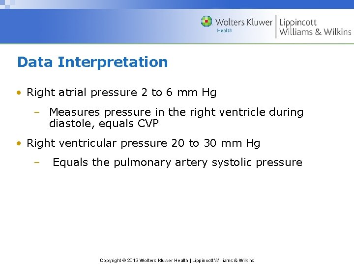 Data Interpretation • Right atrial pressure 2 to 6 mm Hg – Measures pressure