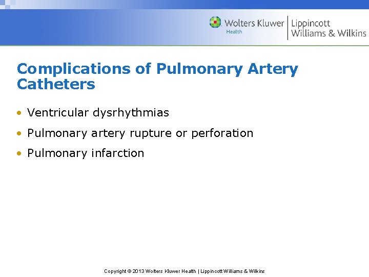 Complications of Pulmonary Artery Catheters • Ventricular dysrhythmias • Pulmonary artery rupture or perforation