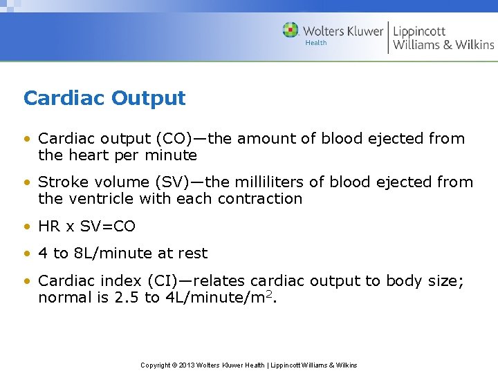 Cardiac Output • Cardiac output (CO)—the amount of blood ejected from the heart per