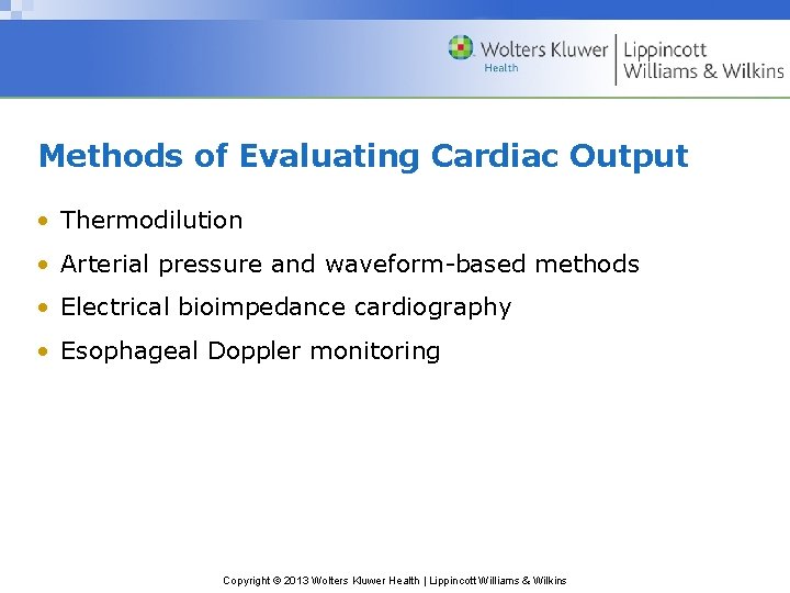 Methods of Evaluating Cardiac Output • Thermodilution • Arterial pressure and waveform-based methods •