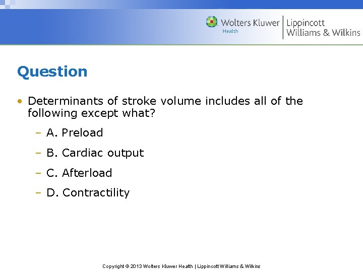 Question • Determinants of stroke volume includes all of the following except what? –