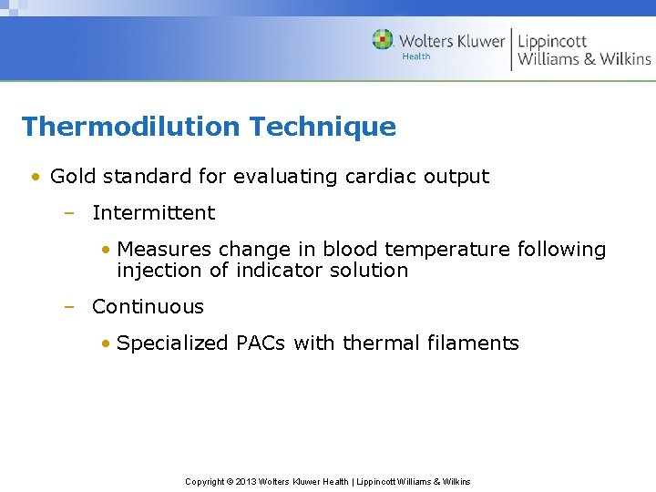 Thermodilution Technique • Gold standard for evaluating cardiac output – Intermittent • Measures change