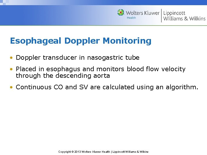 Esophageal Doppler Monitoring • Doppler transducer in nasogastric tube • Placed in esophagus and