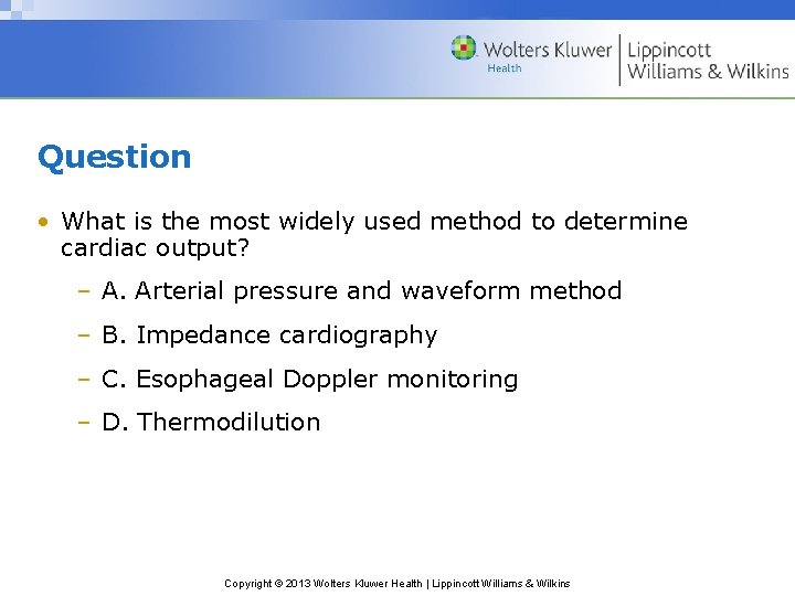 Question • What is the most widely used method to determine cardiac output? –