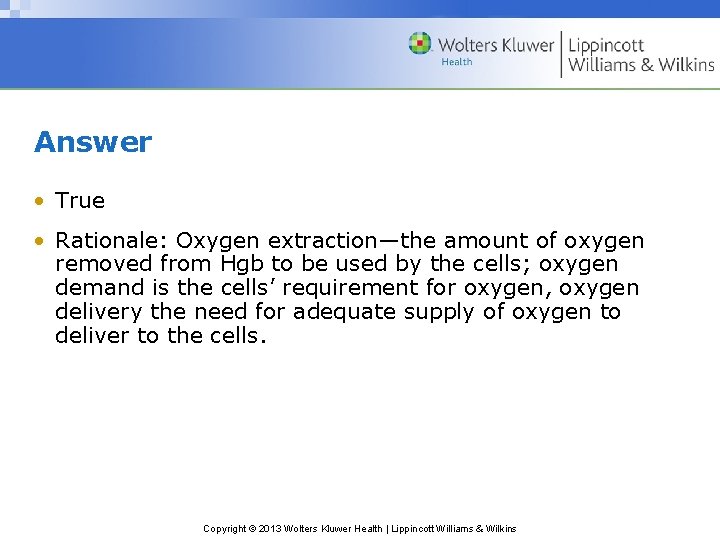 Answer • True • Rationale: Oxygen extraction—the amount of oxygen removed from Hgb to