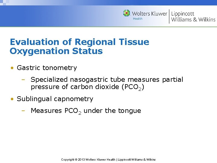 Evaluation of Regional Tissue Oxygenation Status • Gastric tonometry – Specialized nasogastric tube measures