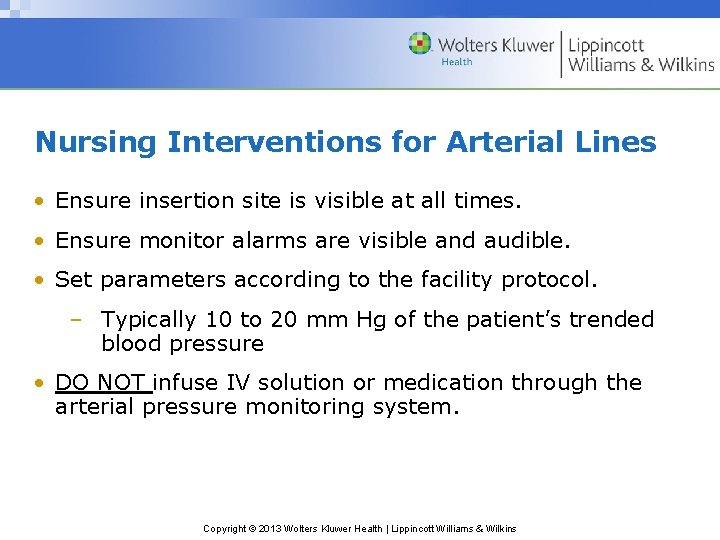 Nursing Interventions for Arterial Lines • Ensure insertion site is visible at all times.