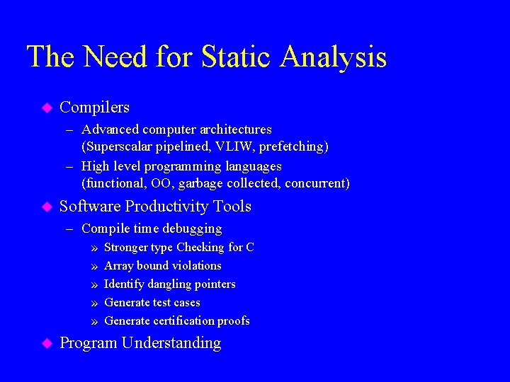 The Need for Static Analysis u Compilers – Advanced computer architectures (Superscalar pipelined, VLIW,