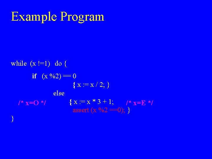 Example Program while (x !=1) do { if (x %2) == 0 { x